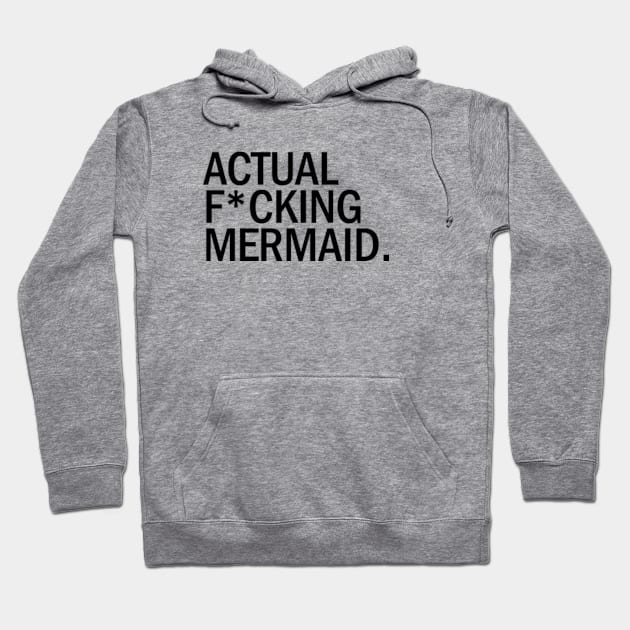 Actual F*cking Mermaid 1 Hoodie by kimstheworst